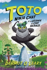 Toto ninja chat. Vol. 5. Toto ninja chat et la légende du chat sauvage - Dermot O'Leary
