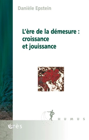 L'ère de la démesure : croissance et jouissance - Danièle Epstein