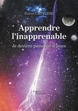 Apprendre l'inapprenable : Je deviens passeuse d'âmes - CATTOIRE, Karen
