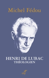 Henri de Lubac, théologien - Michel Fédou