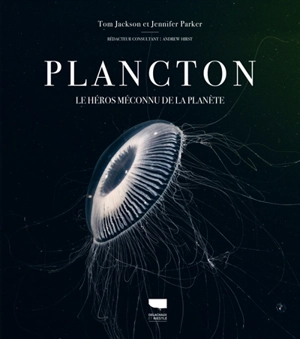 Plancton : le héros méconnu de la planète - Tom Jackson