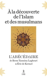 A la découverte de l'islam et des musulmans : l'abécédaire - Reem Yasmina Laghrari