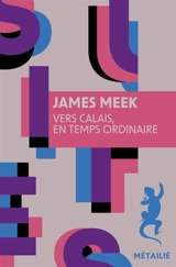 Vers Calais, en temps ordinaire - James Meek