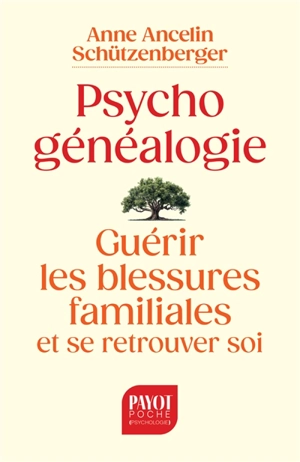 Psychogénéalogie : guérir les blessures familiales et se retrouver soi - Anne Ancelin Schützenberger