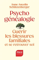 Psychogénéalogie : guérir les blessures familiales et se retrouver soi - Anne Ancelin Schützenberger
