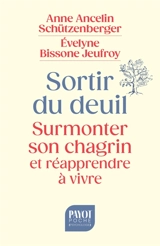 Sortir du deuil : surmonter son chagrin et réapprendre à vivre - Anne Ancelin Schützenberger