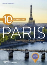 10 promenades pour découvrir Paris : grands monuments, quartiers historiques et détours insolites - Pascal Varejka