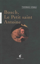 Le petit saint Antoine : une lecture de Jérôme Bosch (vers 1450-1516), La tentation de saint Antoine, après 1490 : Musée du Prado, Madrid (Espagne) - Thomas Vinau