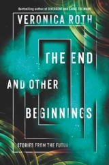 The End and Other Beginnings : Stories from the Future - Veronica Roth