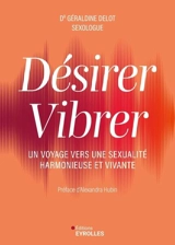 Désirer, vibrer : un voyage vers une sexualité harmonieuse et vivante - Géraldine Delot