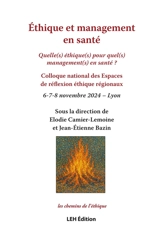 Ethique et management en santé : quelle(s) éthique(s) pour quel(s) management(s) en santé ? : colloque national des Espaces de réflexion éthique régionaux, 6-7-8 novembre 2024, Lyon - Colloque national des Espaces de réflexion éthique régionaux (2024 ; Lyon)