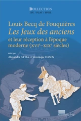 Louis Becq de Fouquières : Les jeux des anciens et leur réception à l'époque moderne (XVIe-XIXe siècles)