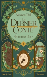 Le dernier conte. Vol. 1. Pomme d'or - Alexiane Thill
