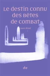 Le destin connu des bêtes de combat - Laura Kind