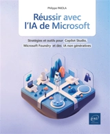 Réussir avec l'IA de Microsoft : stratégies et outils pour Copilot Studio, Microsoft Foundry et des IA non génératives - Philippe Païola