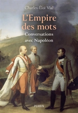 L'Empire des mots : conversations avec Napoléon - Charles-Eloi Vial