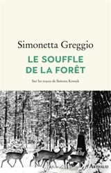 Le souffle de la forêt : sur les traces de Simona Kossak - Simonetta Greggio
