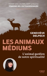 Les animaux médiums : l'animal gardien de notre spiritualité - Geneviève Delpech