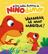 Les petites histoires de Nino dino. Waaaargh, le mot magique ? - Mim