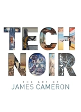 Tech Noir : The Art of James Cameron - James Cameron