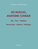 Les muscles, anatomie clinique : tête, tronc, membres : biomécanique, palpation, pathologie - Michel Dufour
