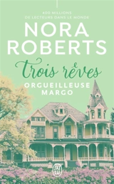 Trois rêves. Vol. 1. Orgueilleuse Margo - Nora Roberts