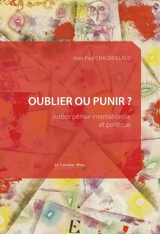 Oublier ou punir ? : justice pénale internationale et politique - Jean-Paul Chagnollaud