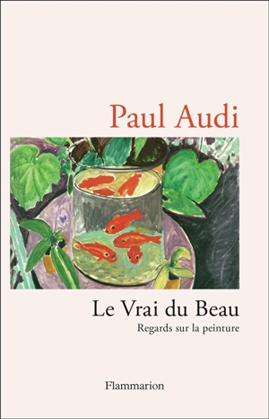 Le vrai du beau : regards sur la peinture - Paul Audi