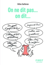 On ne dit pas... : on dit... : pour ne plus faire de fautes à l'oral ! - Gilles Guilleron