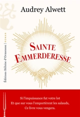 Sainte Emmerderesse - Audrey Alwett