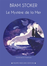 Le Mystère de la Mer : Un roman entre fantastique et aventure, par l'auteur de Dracula. - Bram Stoker