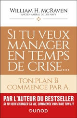 Si tu veux manager en temps de crise... : ton plan B commence par A - William H. McRaven