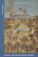 La guerre de 1870 dans la région de Sarrebourg-Saverne - Cyriaque Batelot