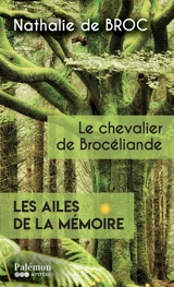 Les ailes de la mémoire. Le chevalier de Brocéliande - Nathalie de Broc