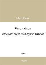 Un en deux : Réflexions sur la cosmogonie biblique - Robert Monier