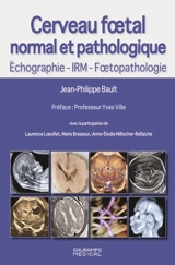 Cerveau foetal normal et pathologique : échographie, IRM, foetopathologie - Jean-Philippe Bault
