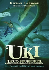 Uki Deux-Fourrures. Vol. 2. L'esprit maléfique des marais - Kieran Larwood