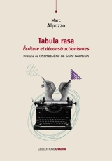 Tabula rasa : écriture et déconstructionismes - Marc Alpozzo