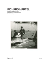 Art et poésie d'action, intervention, performance : théorie et pratique - Richard Martel