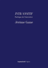 Intr-ansitif : poétique de l'interstice - Jérôme Game
