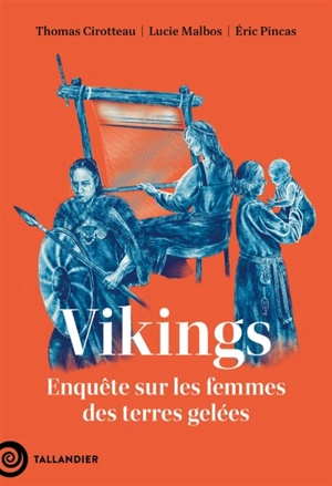 Vikings : enquête sur les femmes des terres gelées - Thomas Cirotteau