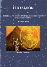 LE KYBALION : Etude sur la Philosophie Hermétique de l'Ancienne Egypte & Grèce - André Durville