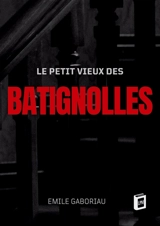 Le petit vieux des Batignolles - Emile Gaboriau