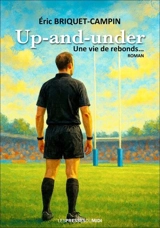 Up-and-under : une vie de rebonds... - Eric Briquet-Campin