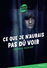 Ce que je n'aurais pas dû voir - Christophe Miraucourt