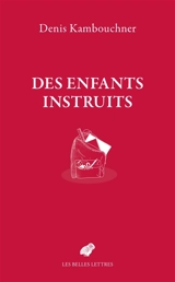 Des enfants instruits : réconcilier l'école et la culture - Denis Kambouchner
