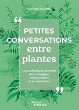 Petites conversations entre plantes : leurs stratégies secrètes pour s'adapter, communiquer et se reproduire - Riccardo Rizzetto