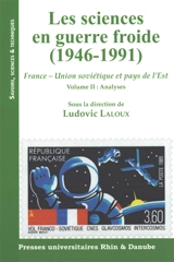 Les sciences en guerre froide (1946-1991) : France-Union soviétique et pays de l'Est. Vol. 2. Analyses