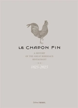 Le Chapon fin : a history of the great Bordeaux restaurant : 1825-2025 - Olivier Londeix