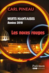 Nuits nantaises. Vol. 5. Années 2010 : les noces rouges - Carl Pineau
